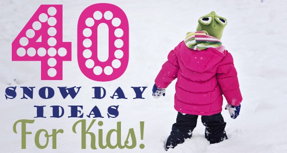40 Snow Day Ideas for Kids – Guest Post!