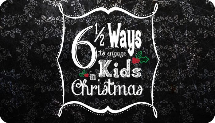 6 (and a half)  ways to engage kids in Christmas