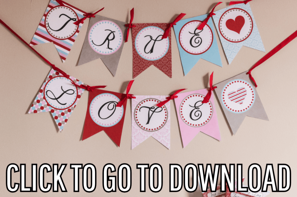 Colorful pennant banner spelling out "TRUE LOVE," with each letter displayed on a different patterned flag, tied together with red ribbons. The banner is from the Fleecefun.com Valentines day true love collection free printables. Bold white text at the bottom reads "CLICK TO GO TO DOWNLOAD."